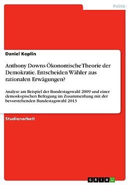 E-Book (pdf) Anthony Downs Ökonomische Theorie der Demokratie. Entscheiden Wähler aus rationalen Erwägungen? von Daniel Koplin