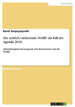 E-Book (pdf) Die zeitlich variierende NAIRU im Fall der Agenda 2010 von Karol Szupryczynski