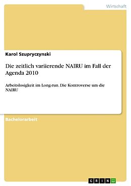 Kartonierter Einband Die zeitlich variierende NAIRU im Fall der Agenda 2010 von Karol Szupryczynski