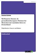 E-Book (pdf) Webbasierte Dienste als gesundheitsbezogenes Medium für Menschen mit suizidalen Ideen in Deutschland von Annina Grimm