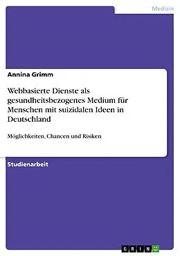 E-Book (pdf) Webbasierte Dienste als gesundheitsbezogenes Medium für Menschen mit suizidalen Ideen in Deutschland von Annina Grimm