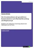 E-Book (epub) Die Grundannahmen der gewaltfreien Kommunikation nach Marshall Rosenberg als Pflegekonzept von Annina Grimm