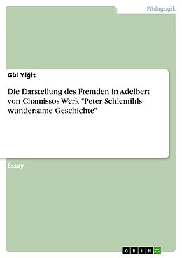 E-Book (pdf) Die Darstellung des Fremden in Adelbert von Chamissos Werk "Peter Schlemihls wundersame Geschichte" von Gül Yigit