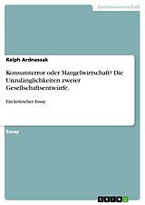 E-Book (pdf) Konsumterror oder Mangelwirtschaft? Die Unzulänglichkeiten zweier Gesellschaftsentwürfe. von Ralph Ardnassak