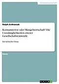 E-Book (pdf) Konsumterror oder Mangelwirtschaft? Die Unzulänglichkeiten zweier Gesellschaftsentwürfe. von Ralph Ardnassak