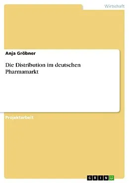 E-Book (pdf) Die Distribution im deutschen Pharmamarkt von Anja Gröbner