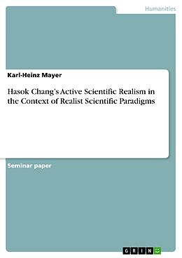 eBook (pdf) Hasok Chang's Active Scientific Realism in the Context of Realist Scientific Paradigms de Karl-Heinz Mayer