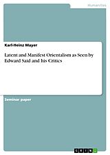 eBook (pdf) Latent and Manifest Orientalism as Seen by Edward Said and his Critics de Karl-Heinz Mayer