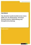 E-Book (pdf) Die deutsche Landwirtschaft in der ersten Hälfte des 20. Jahrhunderts. Zwischen Protektionismus, Marktöffnung und Kriegsbewirtschaftung von Lisa Schorm