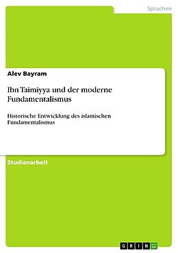 Kartonierter Einband Ibn Taimiyya und der moderne Fundamentalismus von Alev Bayram