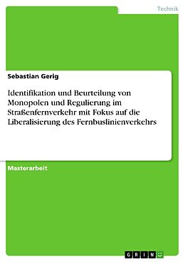 E-Book (pdf) Identifikation und Beurteilung von Monopolen und Regulierung im Straßenfernverkehr mit Fokus auf die Liberalisierung des Fernbuslinienverkehrs von Sebastian Gerig