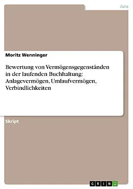 E-Book (pdf) Bewertung von Vermögensgegenständen in der laufenden Buchhaltung: Anlagevermögen, Umlaufvermögen, Verbindlichkeiten von Moritz Wenninger