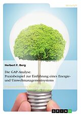 Kartonierter Einband Die GAP-Analyse. Praxisbeispiel zur Einführung eines Energie- und Umweltmanagementsystems von Herbert F. Berg
