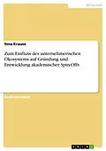 E-Book (pdf) Zum Einfluss des unternehmerischen Ökosystems auf Gründung und Entwicklung akademischer Spin-Offs von Sina Krause