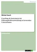 E-Book (pdf) Coaching als Instrument der Führungskräfteentwicklung in Lernenden Unternehmen von Michael Gauch