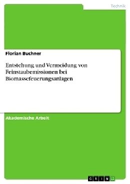 Kartonierter Einband Entstehung und Vermeidung von Feinstaubemissionen bei Biomassefeuerungsanlagen von Florian Buchner