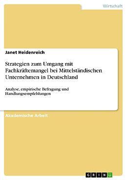 E-Book (epub) Strategien zum Umgang mit Fachkräftemangel bei Mittelständischen Unternehmen in Deutschland von Janet Heidenreich