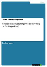 eBook (pdf) What influence did Margaret Thatcher have on British politics? de Divine Swerwzie Agbleke