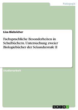 E-Book (pdf) Fachsprachliche Besonderheiten in Schulbüchern. Untersuchung zweier Biologiebücher der Sekundarstufe II von Lisa Biebricher