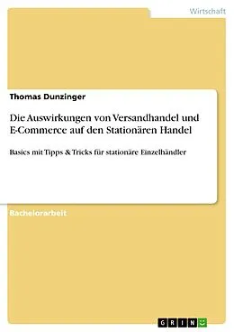 E-Book (pdf) Die Auswirkungen von Versandhandel und E-Commerce auf den Stationären Handel von Thomas Dunzinger