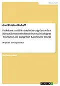 E-Book (pdf) Probleme und Herausforderung deutscher Kreuzfahrtunternehmen bei nachhaltigem Tourismus im Zielgebiet Karibische Inseln von Ann-Christine Bischoff