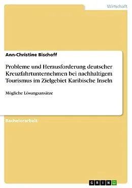 E-Book (pdf) Probleme und Herausforderung deutscher Kreuzfahrtunternehmen bei nachhaltigem Tourismus im Zielgebiet Karibische Inseln von Ann-Christine Bischoff