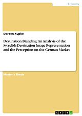 eBook (pdf) Destination Branding: An Analysis of the Swedish Destination Image Representation and the Perception on the German Market de Doreen Kupke