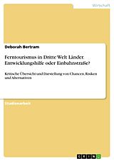 E-Book (pdf) Ferntourismus in Dritte Welt Länder. Entwicklungshilfe oder Einbahnstraße? von Deborah Bertram