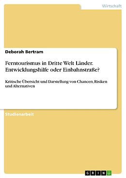 E-Book (pdf) Ferntourismus in Dritte Welt Länder. Entwicklungshilfe oder Einbahnstraße? von Deborah Bertram
