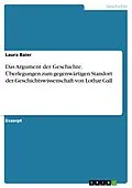 E-Book (pdf) Das Argument der Geschichte. Überlegungen zum gegenwärtigen Standort der Geschichtswissenschaft von Lothar Gall von Laura Baier