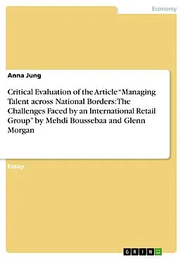 E-Book (pdf) Critical Evaluation of the Article "Managing Talent across National Borders: The Challenges Faced by an International Retail Group" by Mehdi Boussebaa and Glenn Morgan von Anna Jung