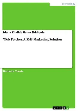 E-Book (pdf) Web Fetcher: A SMS Marketing Solution von Maria Khalid, Huma Siddiquie