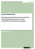 E-Book (pdf) Hochdeutscherwerb an Schweizer Schulen. Eine linguistische Analyse von vier mündlichen Erstklässlererzählungen von Caroline Seeger-Herter
