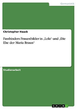 E-Book (pdf) Fassbinders Frauenbilder in "Lola" und "Die Ehe der Maria Braun" von Christopher Hauck