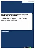 E-Book (pdf) Soziale Netzwerkanalyse. Eine kritische Analyse und Potenziale von Alexander Lemke, Jan Krumnow, Erzsébet Tolnai