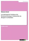 E-Book (pdf) Geoökologische Probleme der Biomassenutzung in Südamerika am Beispiel von Brasilien von Melanie Scheid