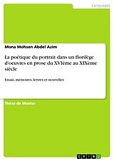 E-Book (pdf) La poétique du portrait dans un florilège d'oeuvres en prose du XVIème au XIXème siècle von Mona Mohsen Abdel Azim
