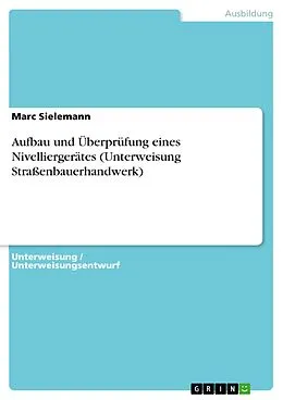 E-Book (pdf) Aufbau und Überprüfung eines Nivelliergerätes (Unterweisung Straßenbauerhandwerk) von Marc Sielemann