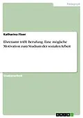 E-Book (pdf) Ehrenamt trifft Berufung. Eine mögliche Motivation zum Studium der sozialen Arbeit von Katharina Floer