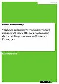 E-Book (epub) Vergleich generativer Fertigungsverfahren zum Zwecke der Auswahl eines 3D-Druck- Systems für die Herstellung von kunststoffbasierten Prototypen von Robert Komorowsky