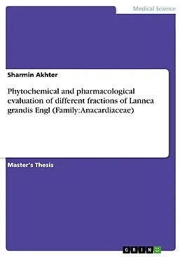 E-Book (pdf) Phytochemical and pharmacological evaluation of different fractions of Lannea grandis Engl (Family: Anacardiaceae) von Sharmin Akhter