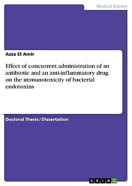 E-Book (pdf) Effect of concurrent administration of an antibiotic and an anti-inflammatory drug on the immunotoxicity of bacterial endotoxins von Azza El Amir
