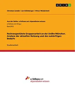E-Book (pdf) Rechnergestützte Gruppenarbeit an der UniBw München. Analyse der aktuellen Nutzung und des zukünftigen Bedarfs von Christian Sander, Jan Köllnberger, Viktor Wiederkehr