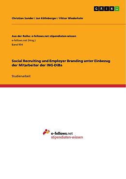 E-Book (pdf) Social Recruiting und Employer Branding unter Einbezug der Mitarbeiter der ING-DiBa von Christian Sander, Jan Köllnberger, Viktor Wiederkehr