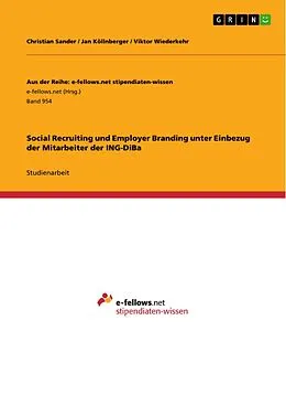 E-Book (pdf) Social Recruiting und Employer Branding unter Einbezug der Mitarbeiter der ING-DiBa von Christian Sander, Jan Köllnberger, Viktor Wiederkehr