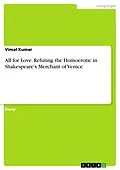 E-Book (pdf) All for Love. Refuting the Homoerotic in Shakespeare's Merchant of Venice von Vimal Kumar