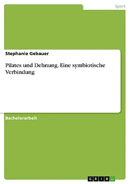 E-Book (pdf) Pilates und Dehnung. Eine symbiotische Verbindung von Stephanie Gebauer