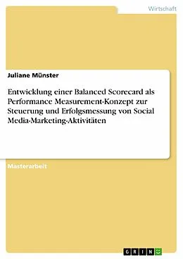 E-Book (pdf) Entwicklung einer Balanced Scorecard als Performance Measurement-Konzept zur Steuerung und Erfolgsmessung von Social Media-Marketing-Aktivitäten von Juliane Münster