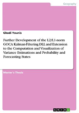 eBook (pdf) Further Development of the L2/L1-norm GOCA Kalman-Filtering DLL and Extension to the Computation and Visualization of Variance Estimations and Probability and Forecasting States de Ghadi Younis