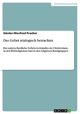 Kartonierter Einband Das Gebet trialogisch betrachtet von Günter-Manfred Pracher